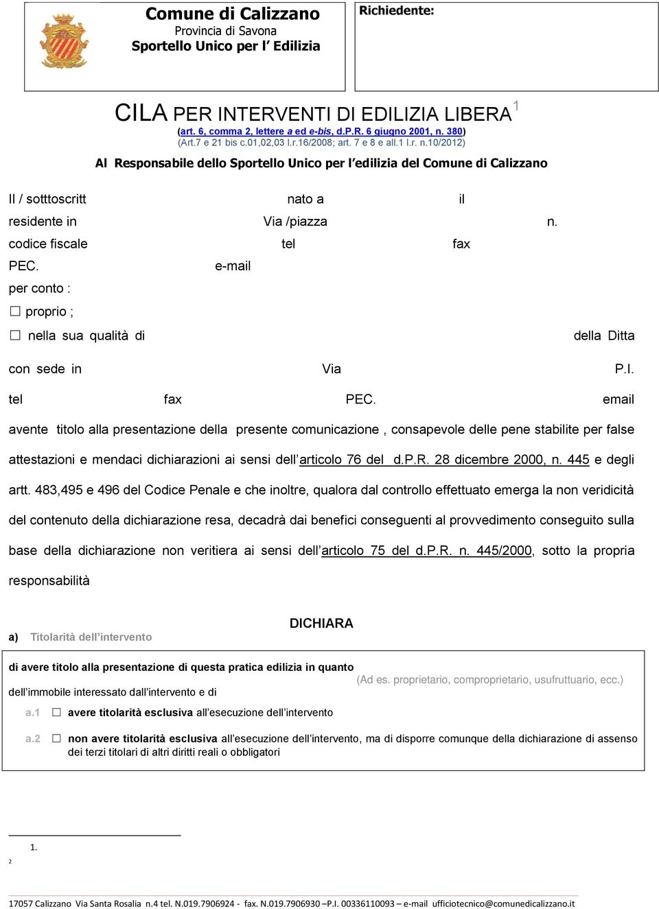 10/2012) Al Responsabile dello Sportello Unico per l edilizia del Comune di Calizzano Il / sotttoscritt nato a il residente in Via /piazza n. codice fiscale tel fax PEC.