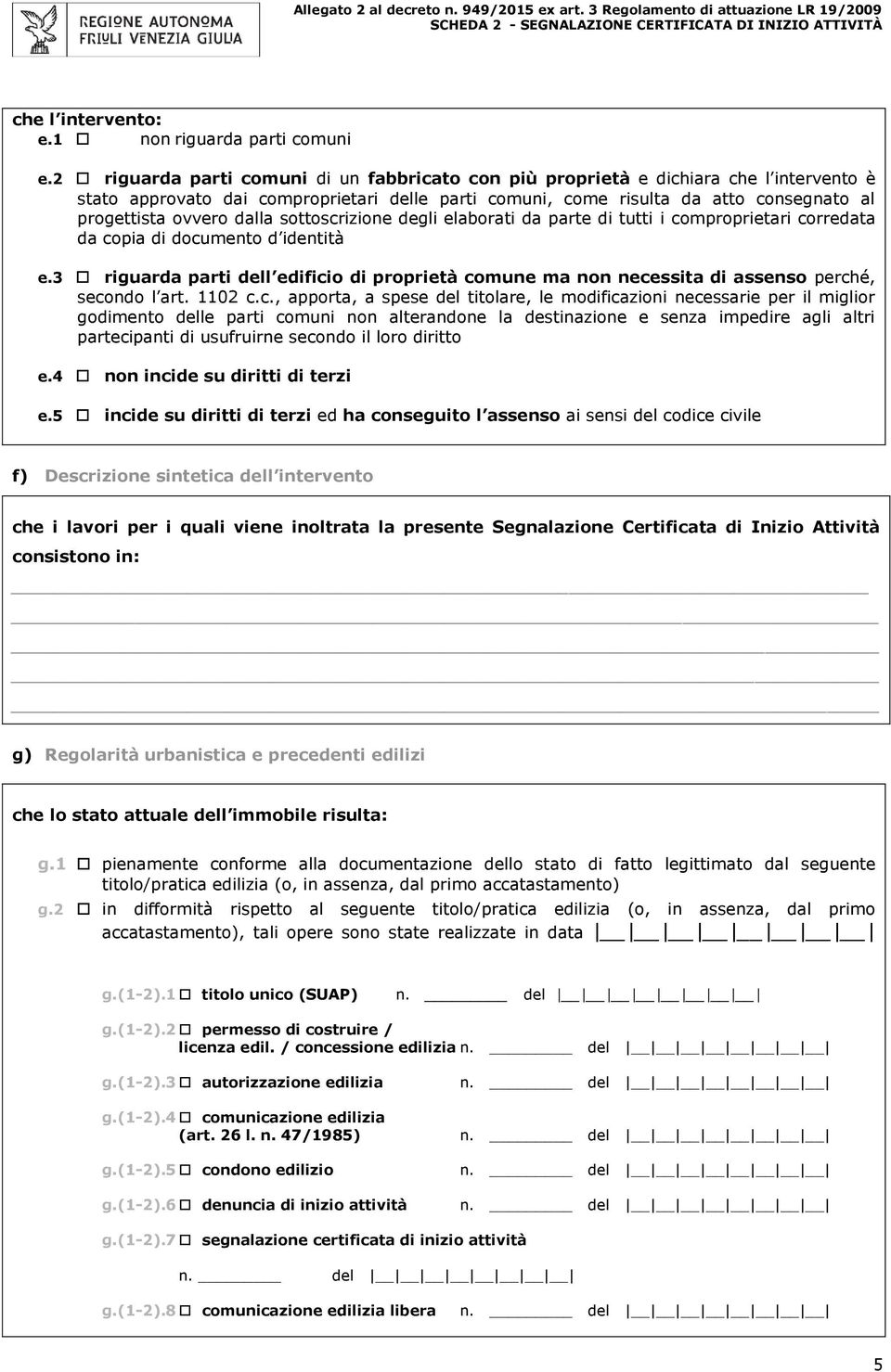 dalla sottoscrizione degli elaborati da parte di tutti i comproprietari corredata da copia di documento d identità e.