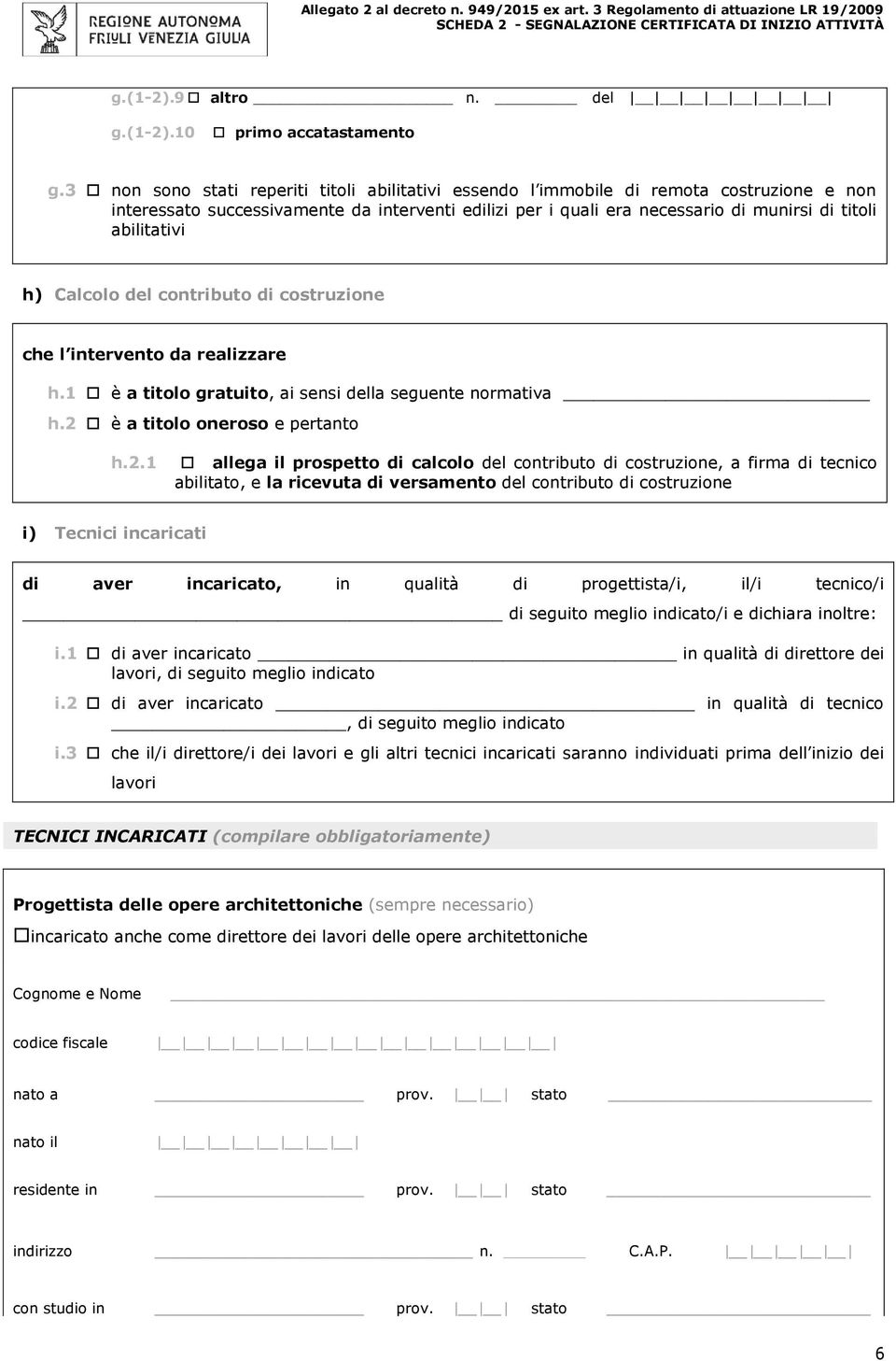 abilitativi h) Calcolo del contributo di costruzione che l intervento da realizzare h.1 è a titolo gratuito, ai sensi della seguente normativa h.2 