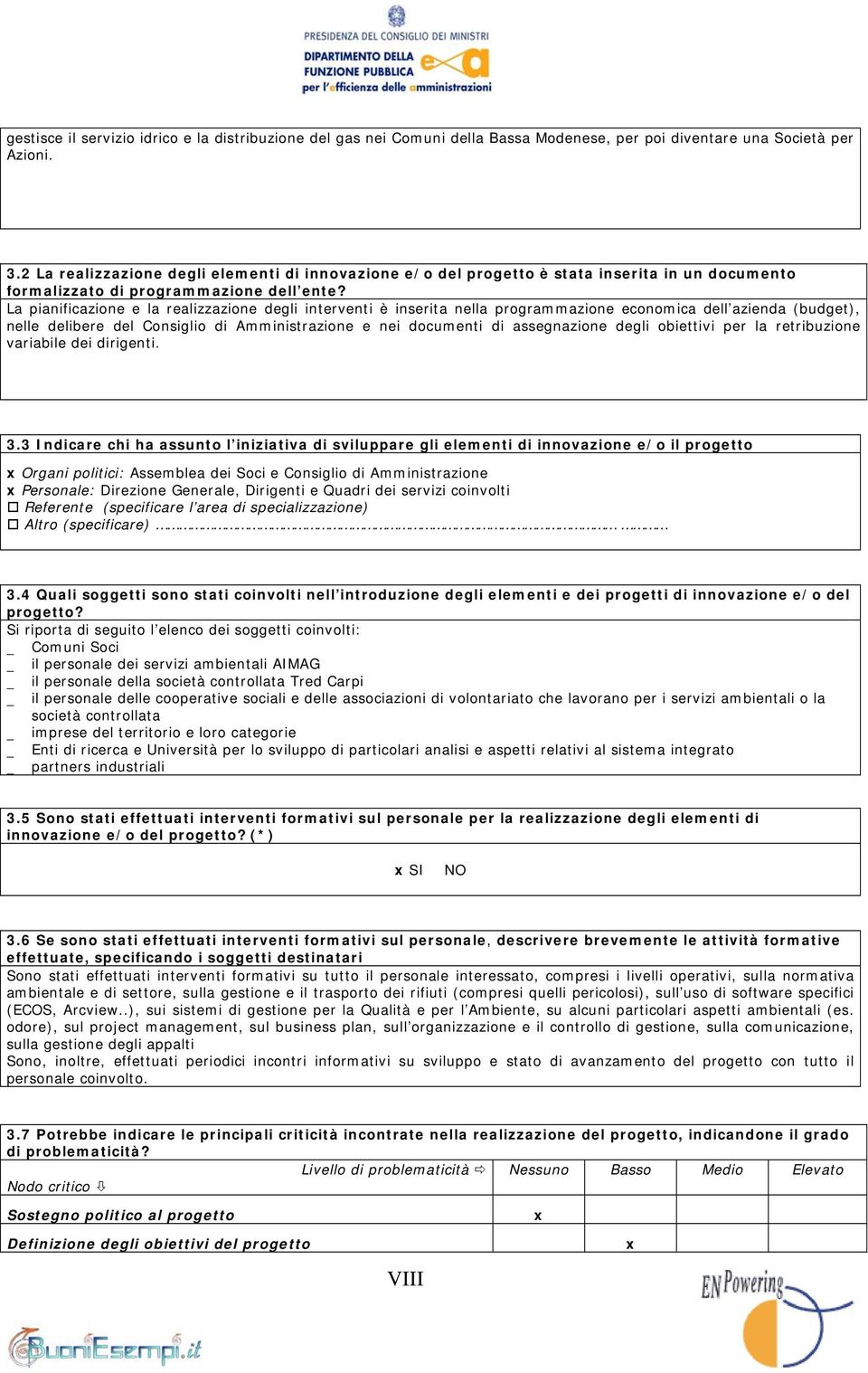 La pianificazione e la realizzazione degli interventi è inserita nella programmazione economica dell azienda (budget), nelle delibere del Consiglio di Amministrazione e nei documenti di assegnazione