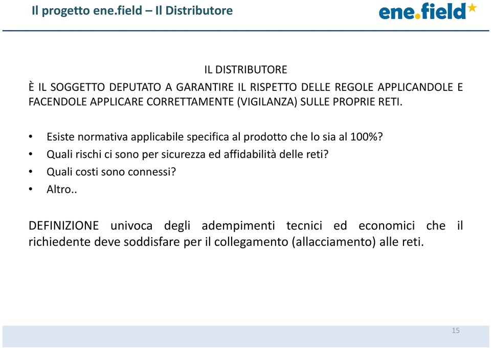 APPLICARE CORRETTAMENTE (VIGILANZA) SULLE PROPRIE RETI. Esiste normativa applicabile specifica al prodotto che lo sia al 100%?