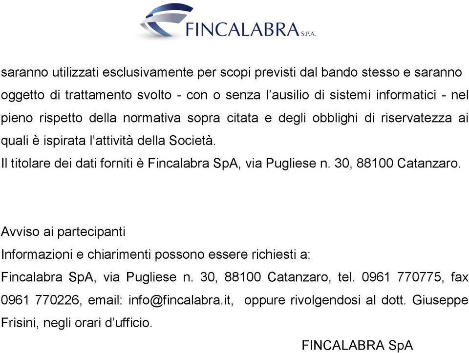 Il titolare dei dati forniti è Fincalabra SpA, via Pugliese n. 30, 88100 Catanzaro.