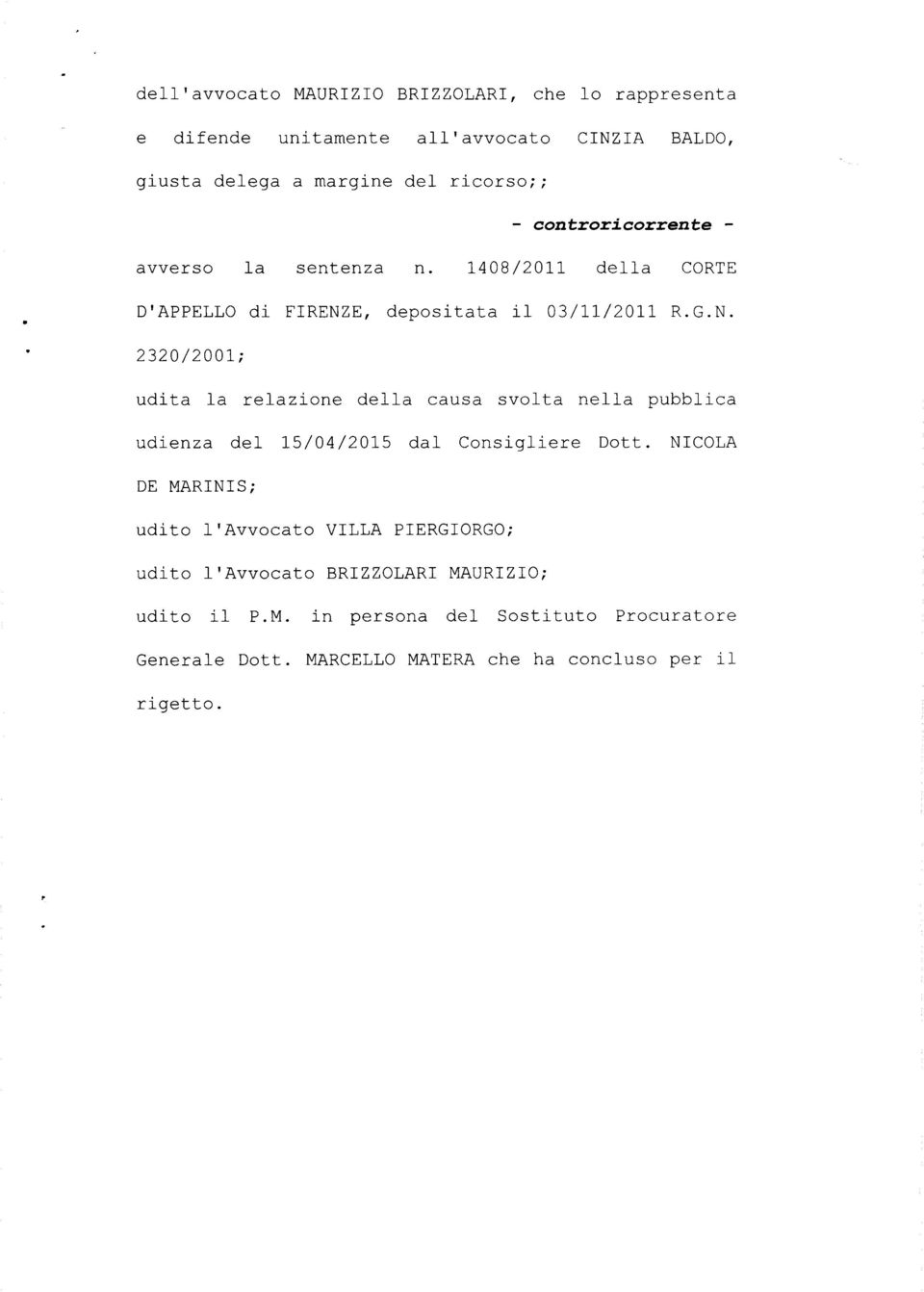 E, depositata il 03/11/2011 R.G.N. 2320/2001; udita la relazione della causa svolta nella pubblica udienza del 15/04/2015 dal Consigliere Dott.