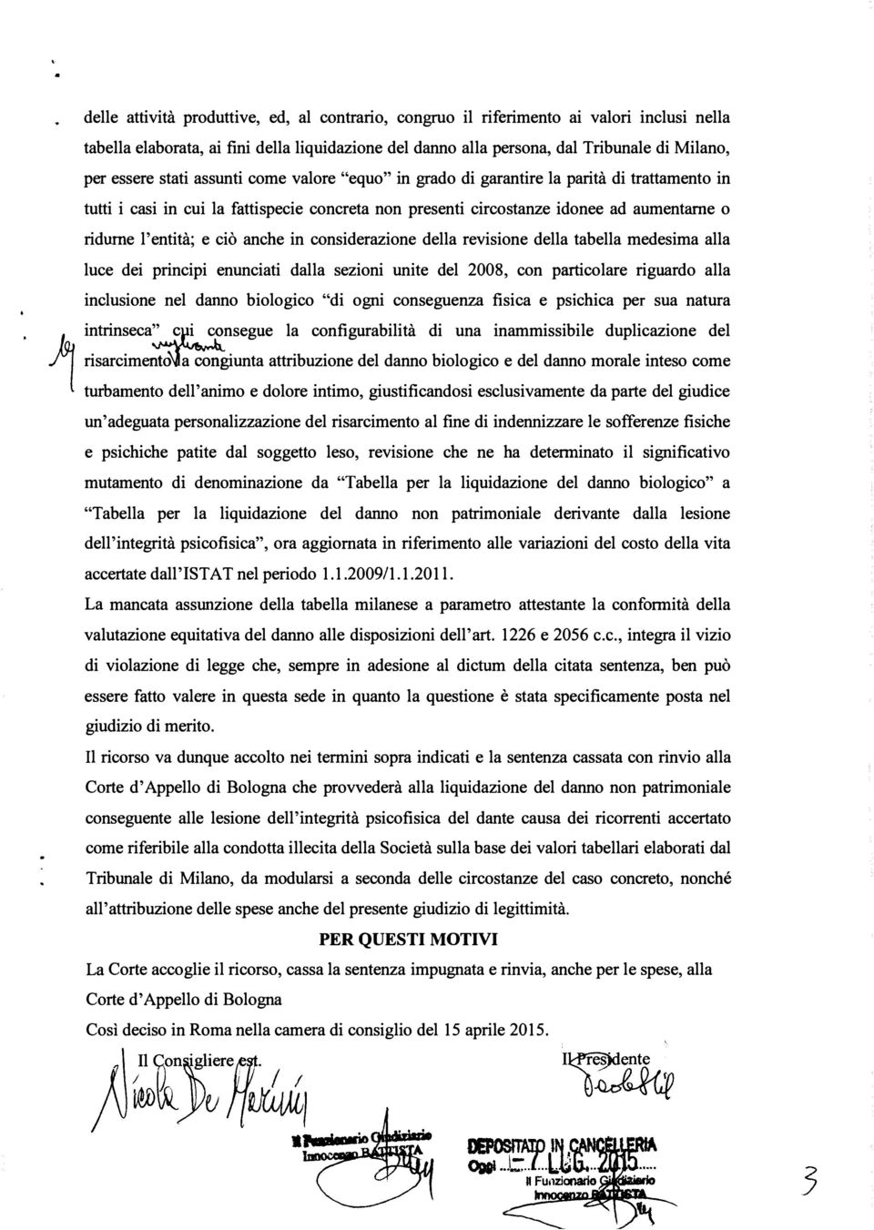 anche in considerazione della revisione della tabella medesima alla luce dei principi enunciati dalla sezioni unite del 2008, con particolare riguardo alla inclusione nel danno biologico "di ogni