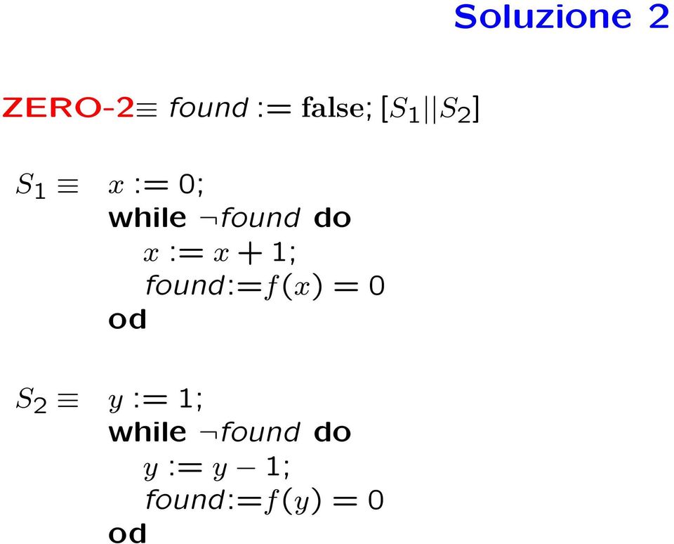 x := x + 1; found:=f(x) = 0 S