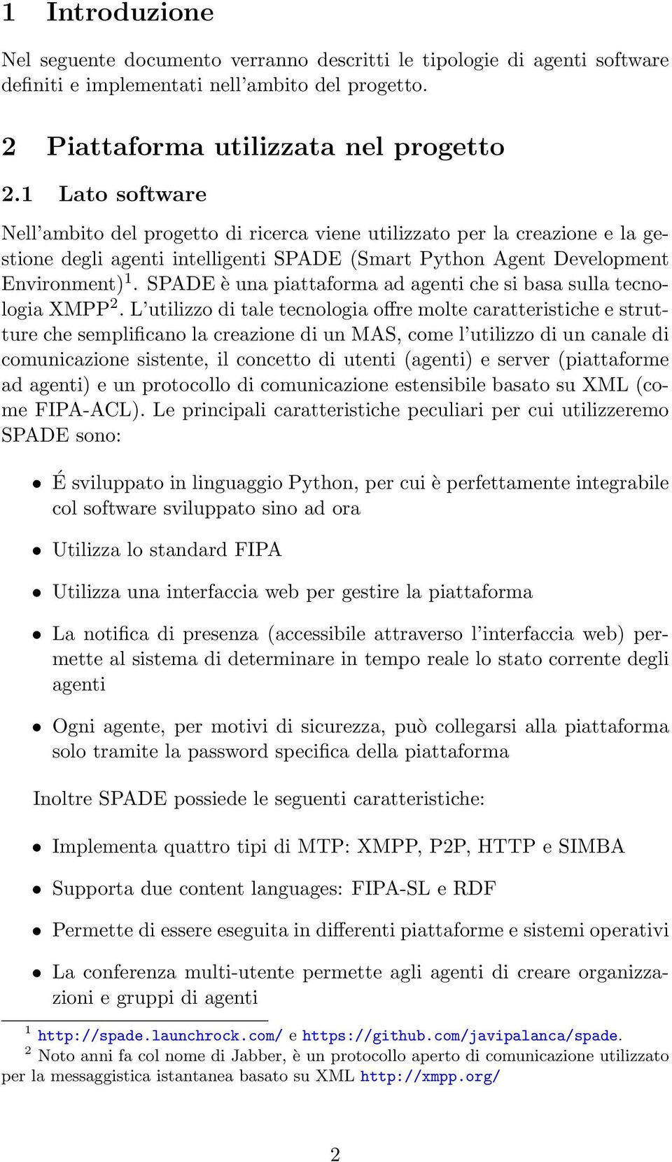 SPADE è una piattaforma ad agenti che si basa sulla tecnologia XMPP 2.