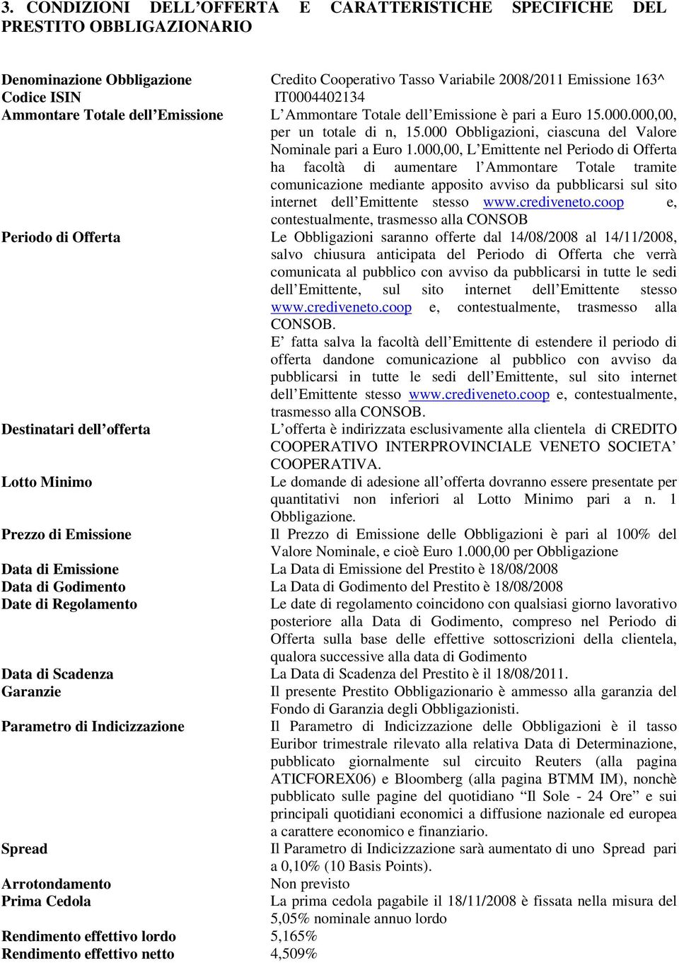 000,00, L Emittente nel Periodo di Offerta ha facoltà di aumentare l Ammontare Totale tramite comunicazione mediante apposito avviso da pubblicarsi sul sito internet dell Emittente stesso www.