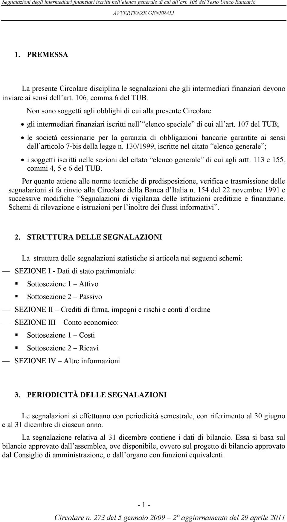 107 del TUB; le società cessionarie per la garanzia di obbligazioni bancarie garantite ai sensi dell articolo 7-bis della legge n.