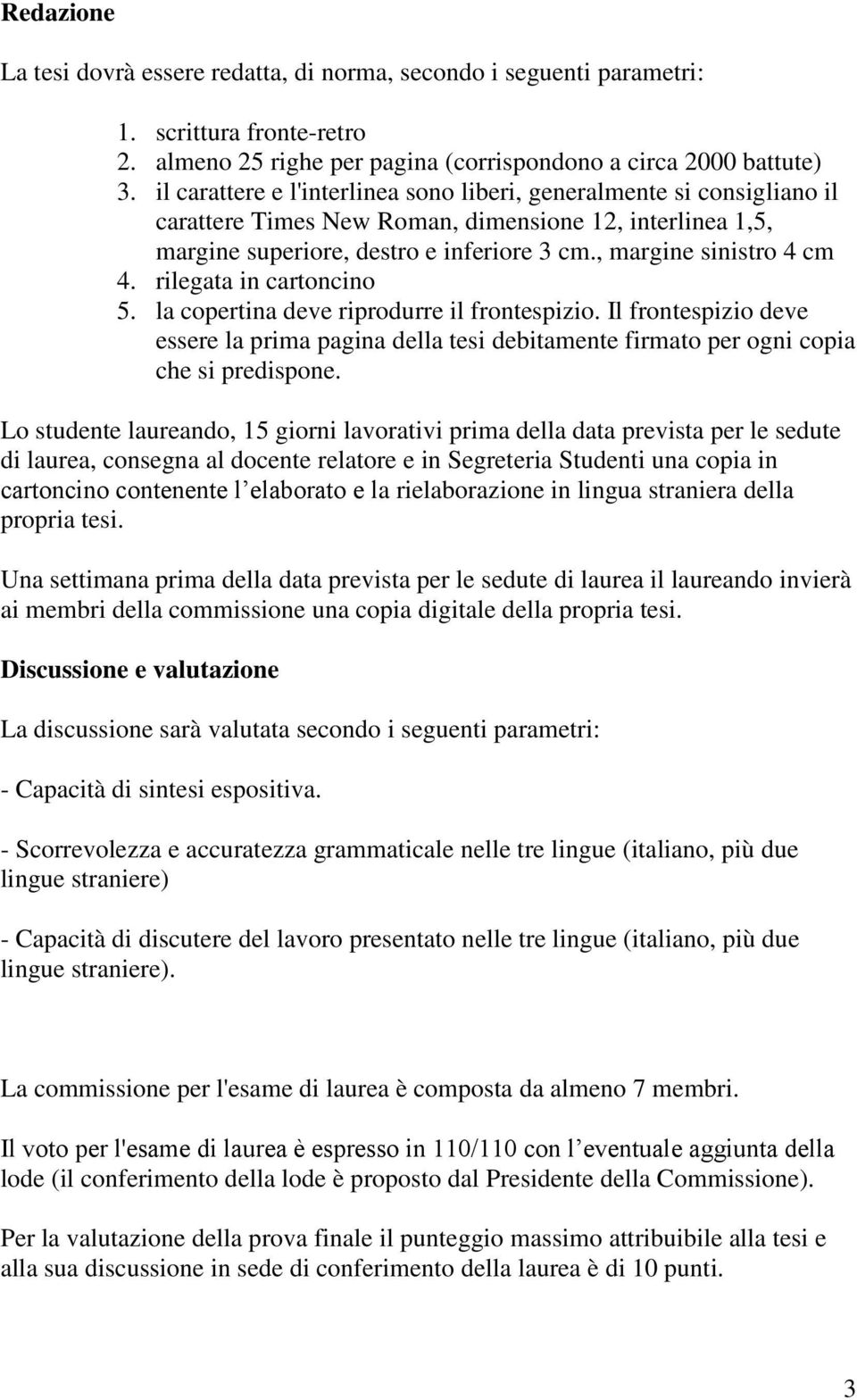 rilegata in cartoncino 5. la copertina deve riprodurre il frontespizio. Il frontespizio deve essere la prima pagina della tesi debitamente firmato per ogni copia che si predispone.