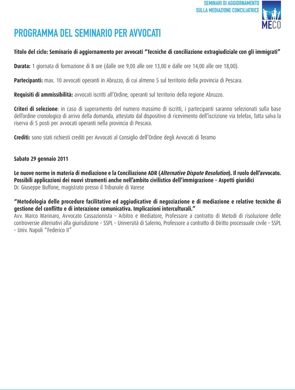 Requisiti di ammissibilità: avvocati iscritti all Ordine, operanti sul territorio della regione Abruzzo.