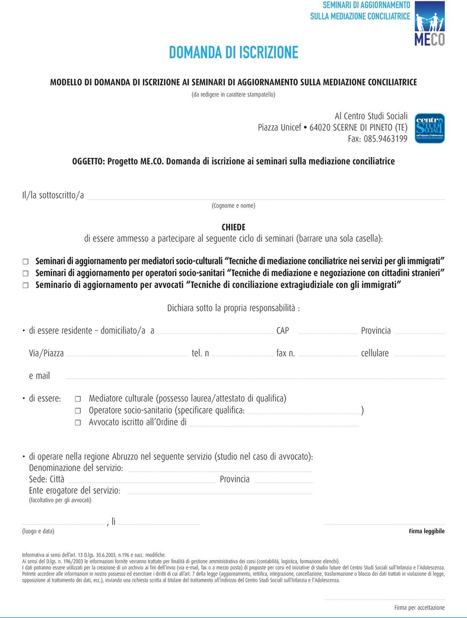 Domanda di iscrizione ai seminari sulla mediazione conciliatrice Il/la sottoscritto/a (Cognome e nome) CHIEDE di essere ammesso a partecipare al seguente ciclo di seminari (barrare una sola casella):