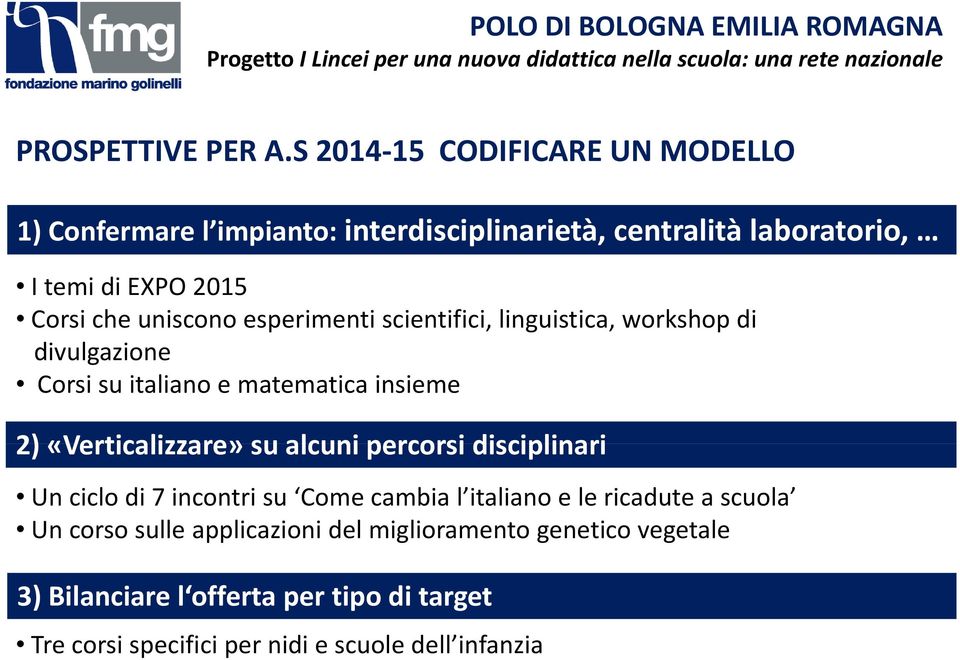 uniscono esperimenti scientifici, linguistica, workshop di divulgazione Corsi su italiano e matematica insieme 2) «Verticalizzare» su