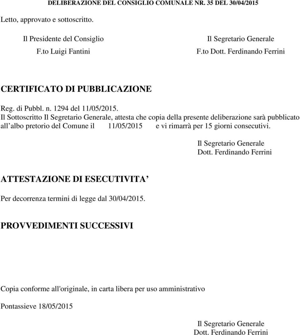 Il Sottoscritto Il Segretario Generale, attesta che copia della presente deliberazione sarà pubblicato all albo pretorio del Comune il 11/05/2015 e vi rimarrà per 15