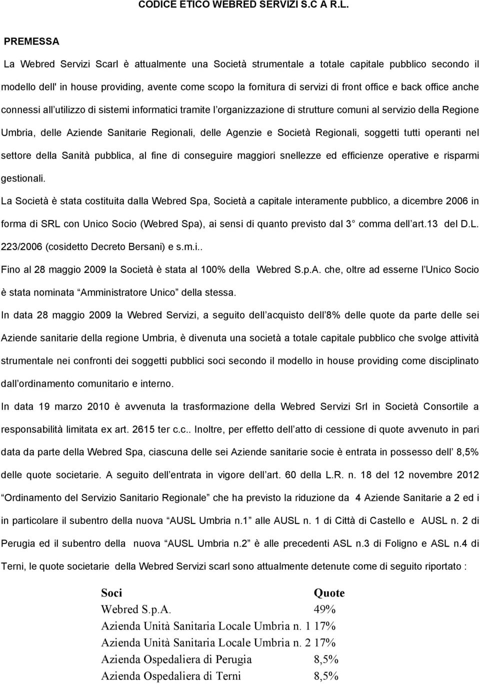 office e back office anche connessi all utilizzo di sistemi informatici tramite l organizzazione di strutture comuni al servizio della Regione Umbria, delle Aziende Sanitarie Regionali, delle Agenzie