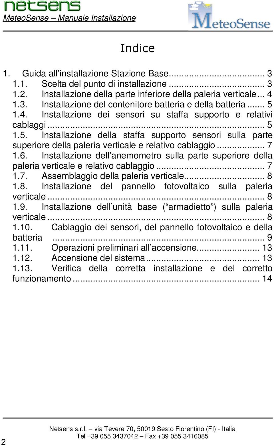 .. 7 1.6. Installazione dell anemometro sulla parte superiore della paleria verticale e relativo cablaggio... 7 1.7. Assemblaggio della paleria verticale... 8 