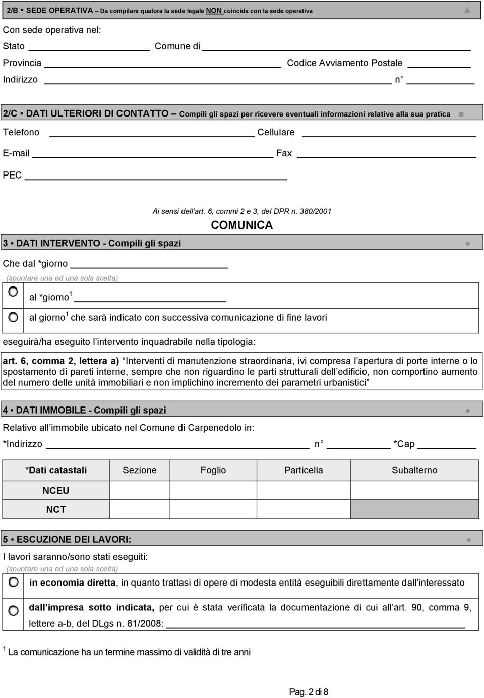 380/2001 CMUNICA 3 DATI INTERVENT - Compili gli spazi Che dal *giorno (spuntare una ed una sola scelta) al *giorno 1 al giorno 1 che sarà indicato con successiva comunicazione di fine lavori