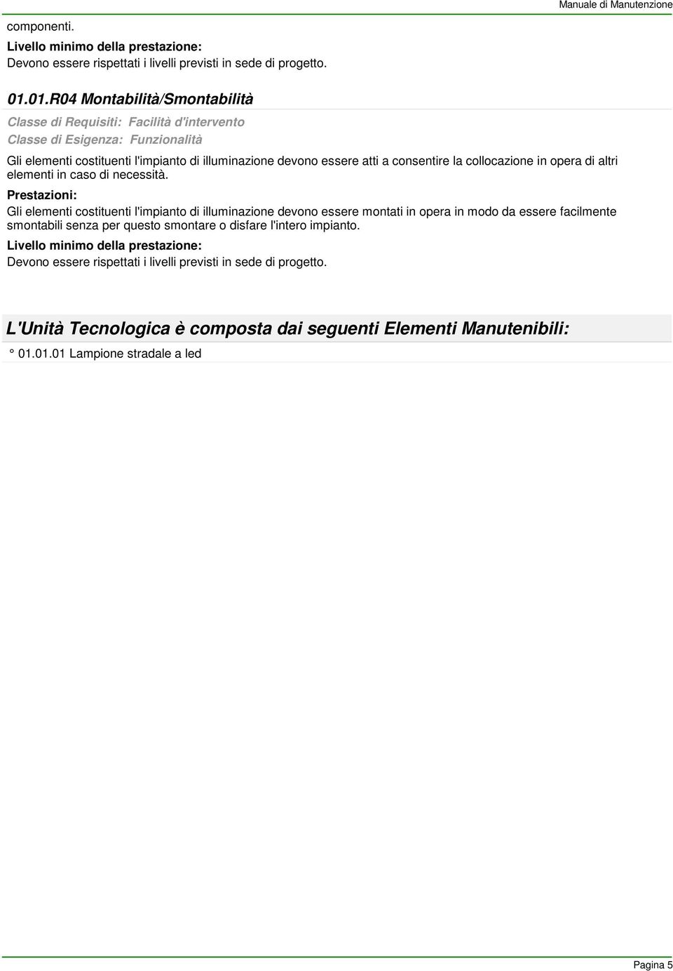 collocazione in opera di altri elementi in caso di necessità.