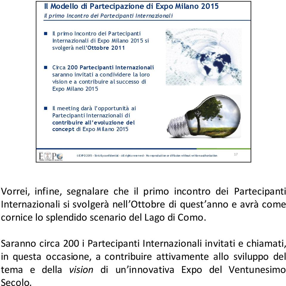 di contribuire all evoluzione del concept di Expo Milano 2015 17 Vorrei, infine, segnalare che il primo incontro dei Partecipanti Internazionali si svolgerà nell Ottobre di quest anno e avrà come