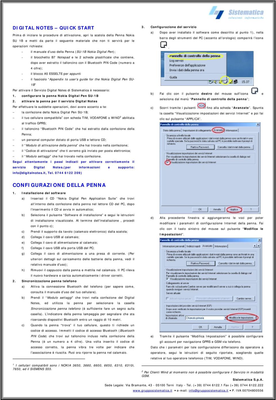 cifre); - il blocco A5 ESSELTE per appunti - il fascicolo Appendix to user s guide for the Nokia Digital Pen SU- 1B Per attivare il Servizio Digital Notes di Sistematica è necessario: 1.