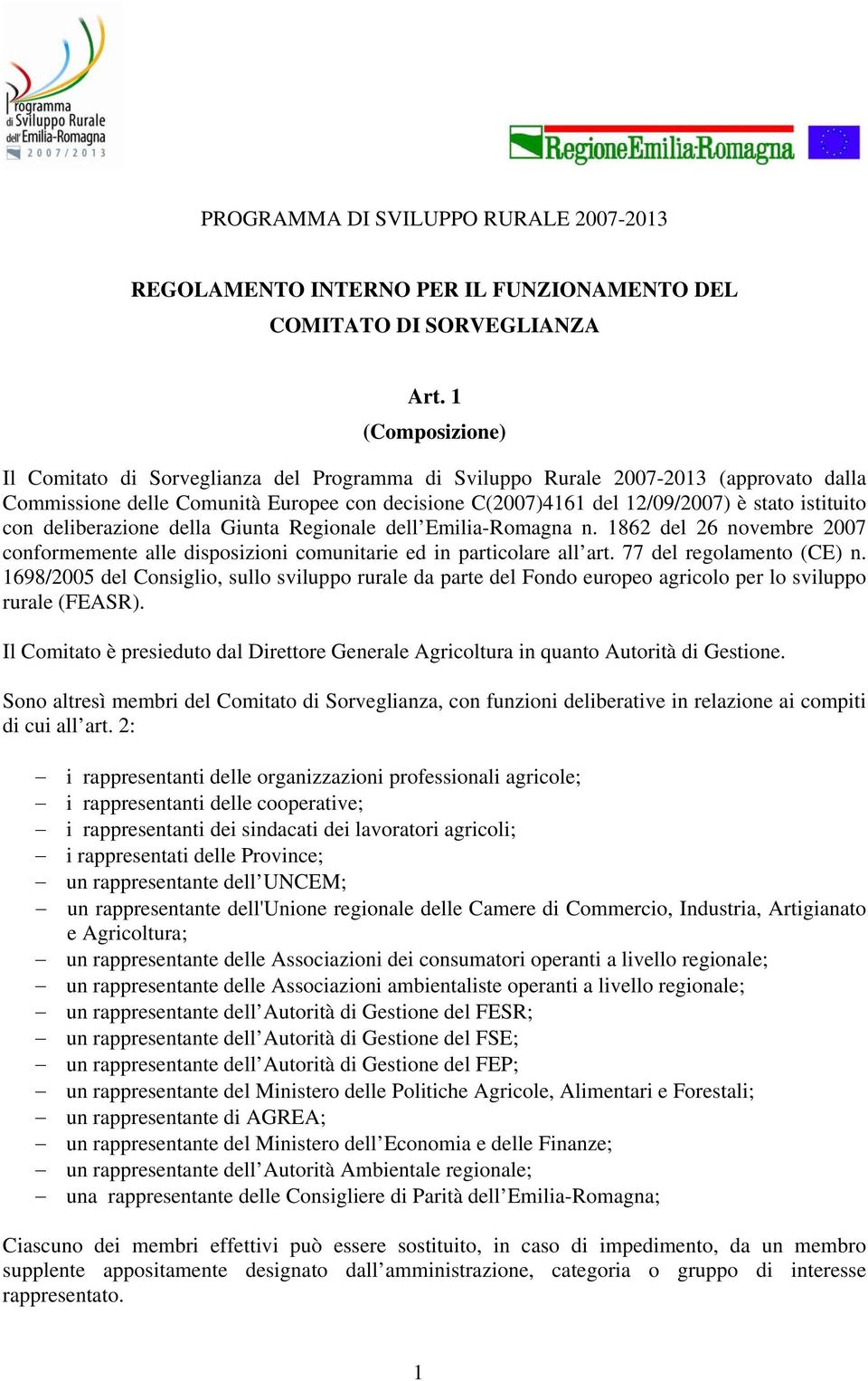 con deliberazione della Giunta Regionale dell Emilia-Romagna n. 1862 del 26 novembre 2007 conformemente alle disposizioni comunitarie ed in particolare all art. 77 del regolamento (CE) n.