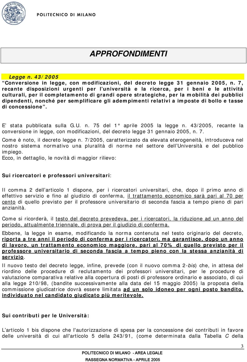 per semplificare gli adempimenti relativi a imposte di bollo e tasse di concessione. E stata pubblicata sulla G.U. n. 75 del 1 aprile 2005 la legge n.