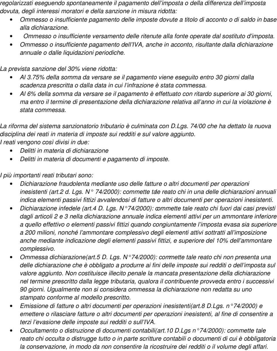 Ommesso o insufficiente pagamento dell IVA, anche in acconto, risultante dalla dichiarazione annuale o dalle liquidazioni periodiche. La prevista sanzione del 30% viene ridotta: Al 3.