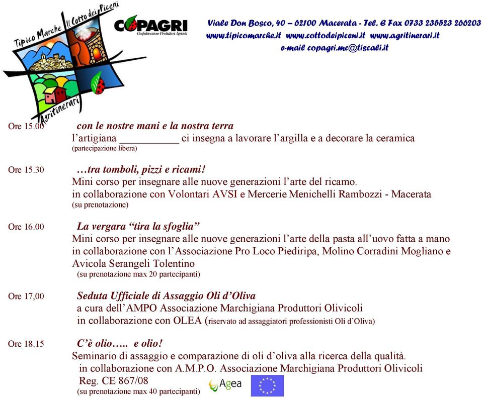 in collaborazione con Volontari AVSI e Mercerie Menichelli Rambozzi - Macerata La vergara tira la sfoglia Mini corso per insegnare alle nuove generazioni l arte della pasta all uovo fatta a mano in