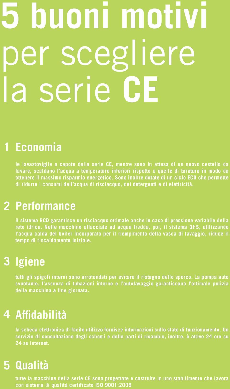 2 Performance ii sistema RCD garantisce un risciacquo ottimale anche in caso di pressione variabile della rete idrica.