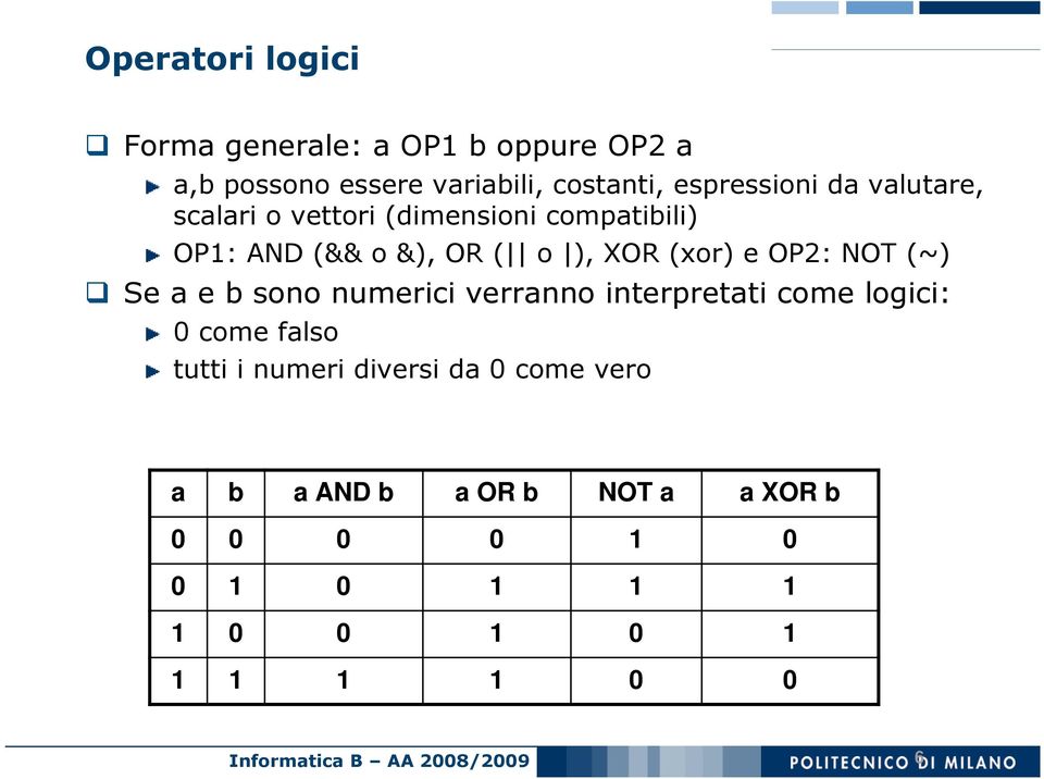 (xor) e OP2: NOT (~) Se a e b sono numerici verranno interpretati come logici: 0 come falso tutti i