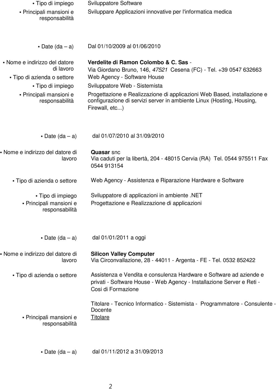 +39 0547 632663 Web Agency - Software House Sviluppatore Web - Sistemista Progettazione e Realizzazione di applicazioni Web Based, installazione e configurazione di servizi server in ambiente Linux