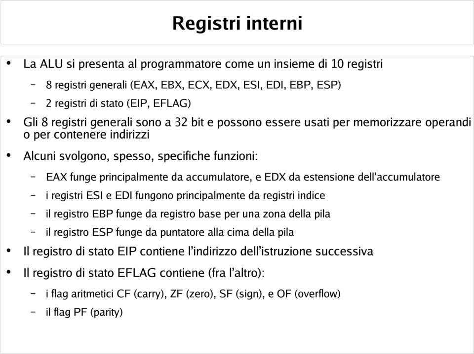 estensione dell accumulatore i registri ESI e EDI fungono principalmente da registri indice il registro EBP funge da registro base per una zona della pila il registro ESP funge da puntatore alla cima