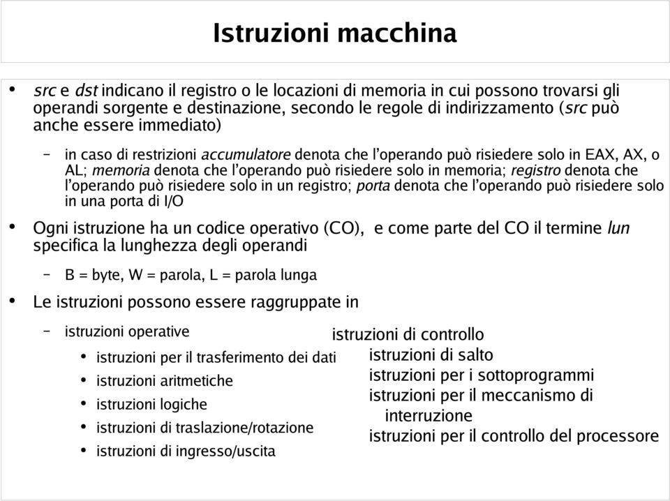 può risiedere solo in un registro; porta denota che l operando può risiedere solo in una porta di I/O Ogni istruzione ha un codice operativo (CO), e come parte del CO il termine lun specifica la