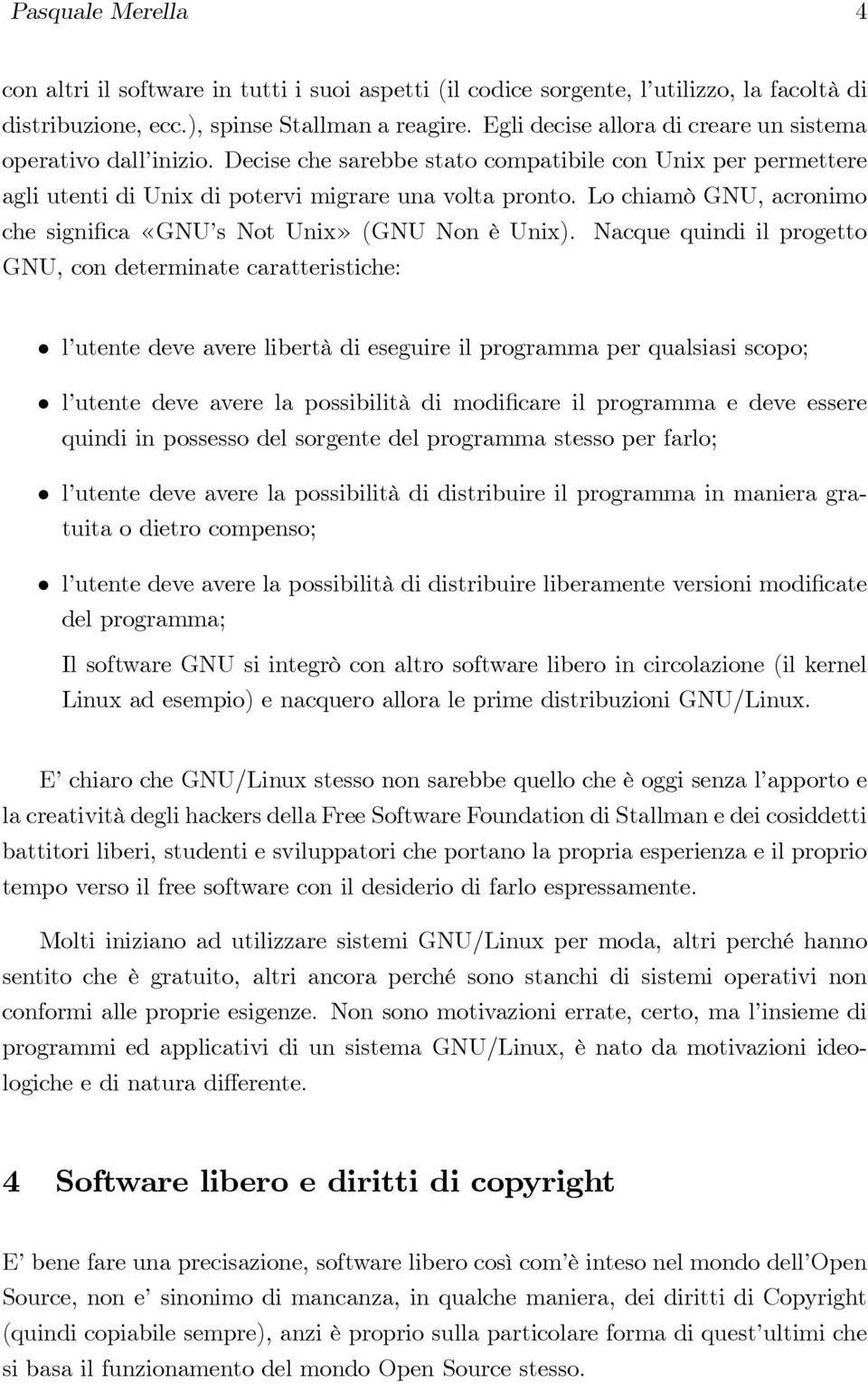 Lo chiamò GNU, acronimo che signi.ca «GNU s Not Unix» (GNU Non è Unix).