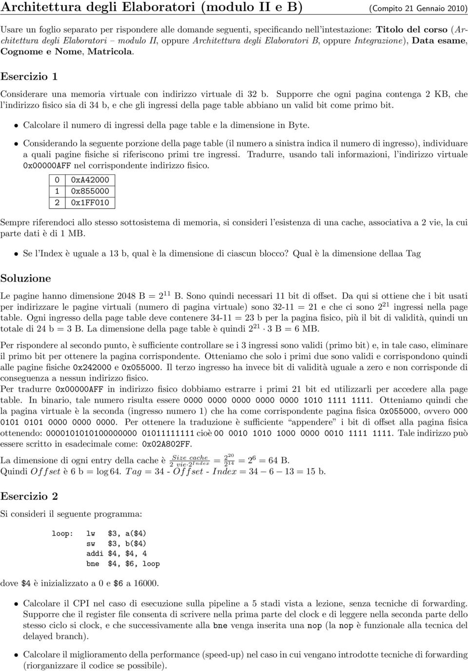 Esercizio 1 Considerare una memoria virtuale con indirizzo virtuale di 32 b.