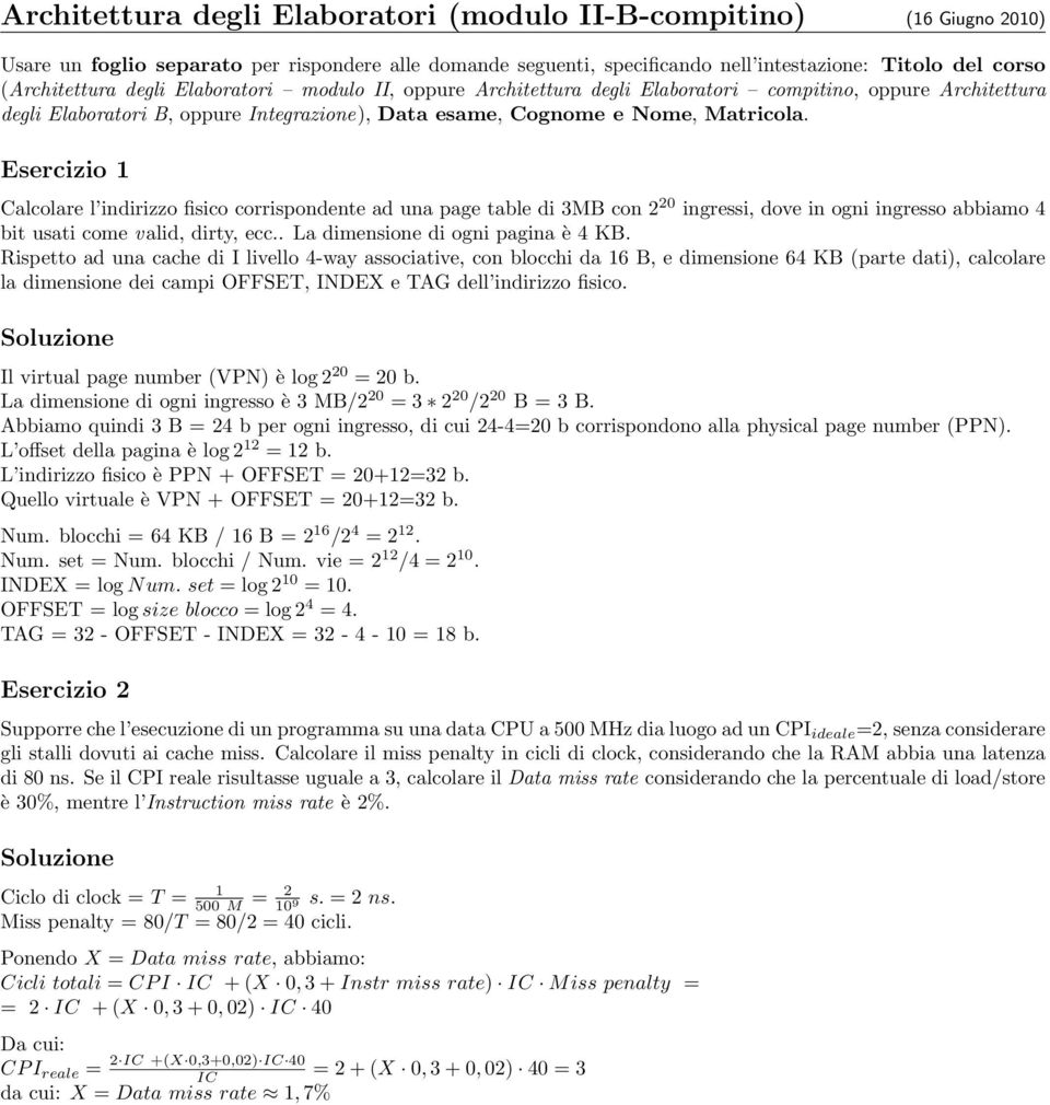 Esercizio 1 Calcolare l indirizzo fisico corrispondente ad una page table di 3MB con 2 20 ingressi, dove in ogni ingresso abbiamo 4 bit usati come valid, dirty, ecc.