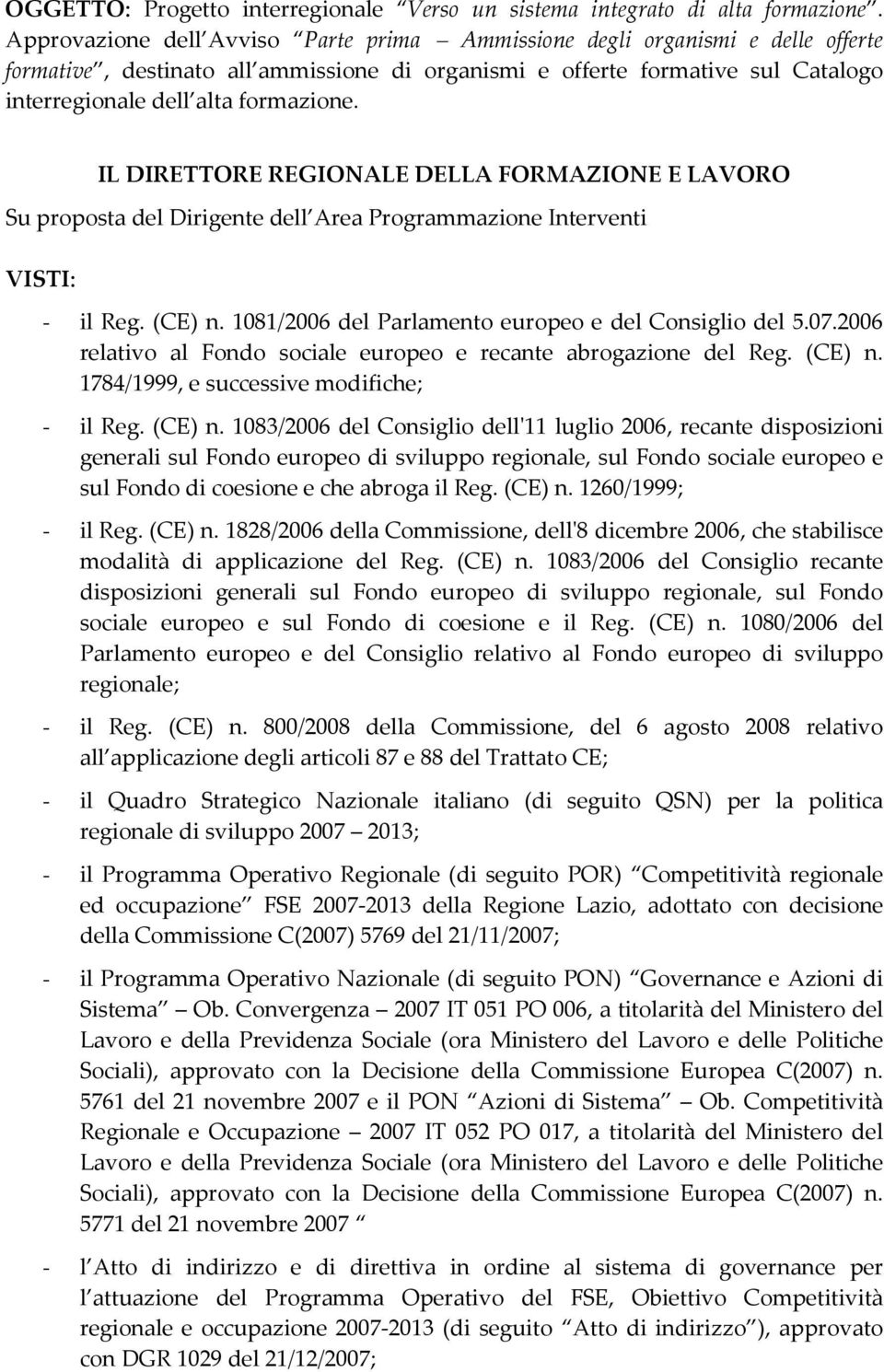 IL DIRETTORE REGIONALE DELLA FORMAZIONE E LAVORO Su proposta del Dirigente dell Area Programmazione Interventi VISTI: - il Reg. (CE) n. 1081/2006 del Parlamento europeo e del Consiglio del 5.07.