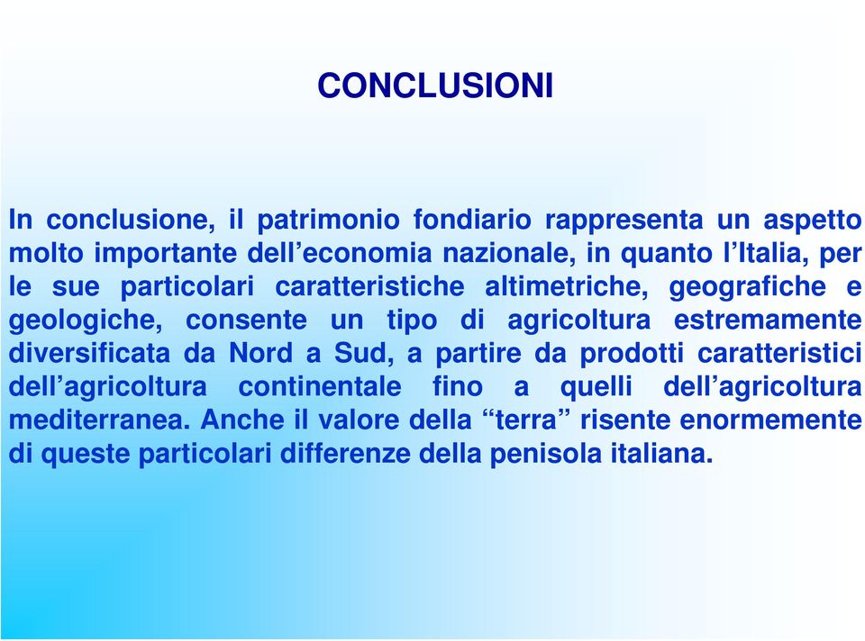 estremamente diversificata da Nord a Sud, a partire da prodotti caratteristici dell agricoltura continentale fino a quelli