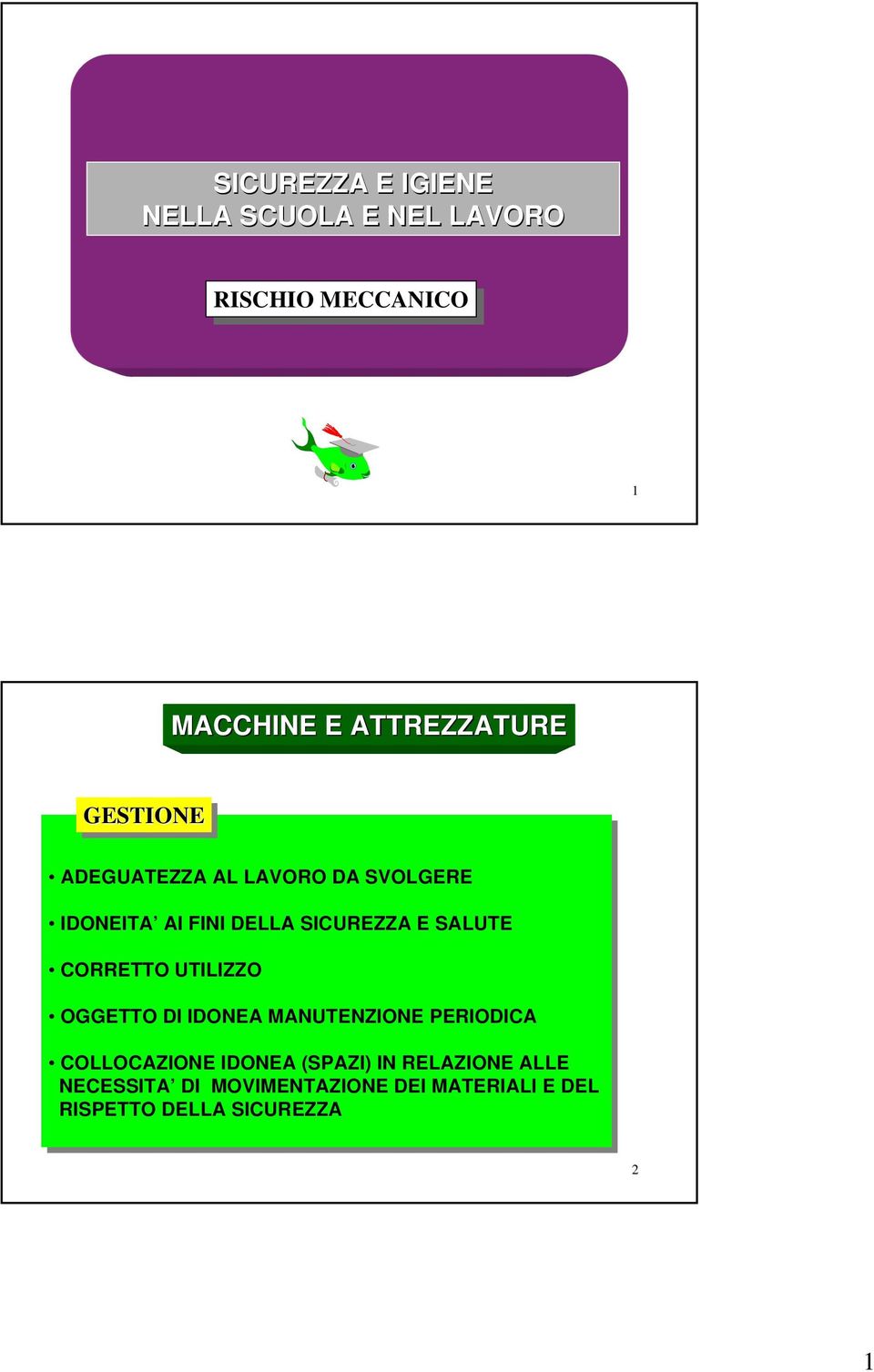 SALUTE CORRETTO UTILIZZO OGGETTO DI DI IDONEA MANUTENZIONE PERIODICA COLLOCAZIONE IDONEA (SPAZI)