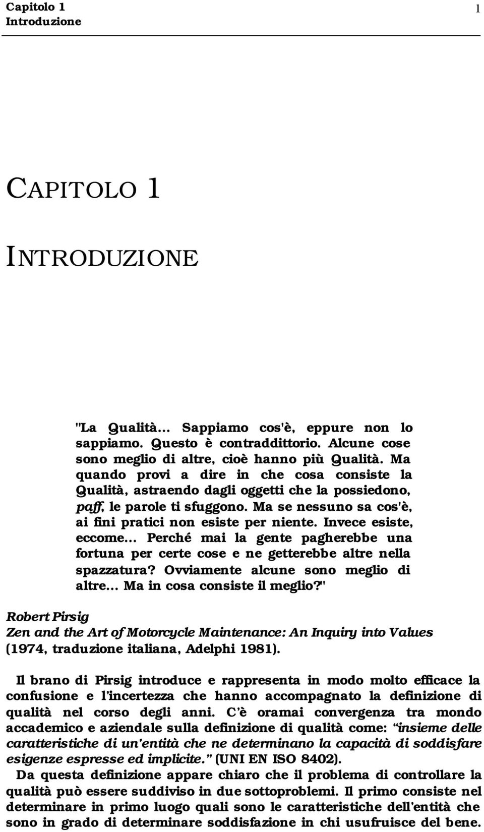 Invece esste, eccome Perché ma la gente pagherebbe una fortuna per certe cose e ne getterebbe altre nella spazzatura? Ovvamente alcune sono meglo d altre Ma n cosa consste l meglo?