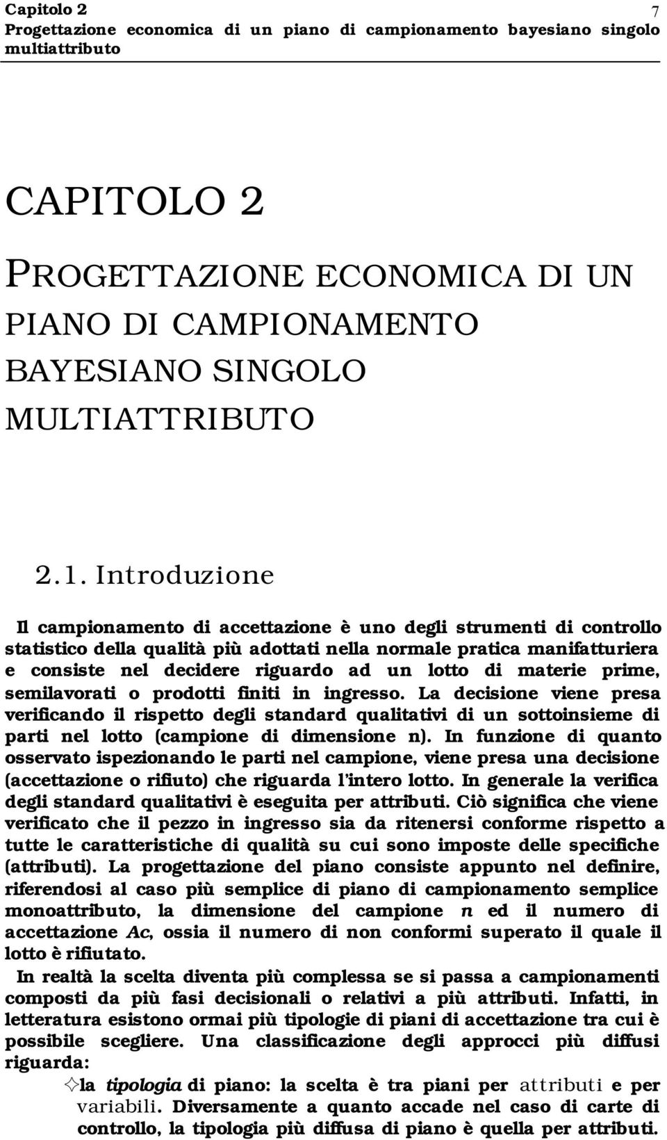 semlavorat o prodott fnt n ngresso. La decsone vene presa verfcando l rspetto degl standard qualtatv d un sottonseme d part nel lotto (campone d dmensone n.