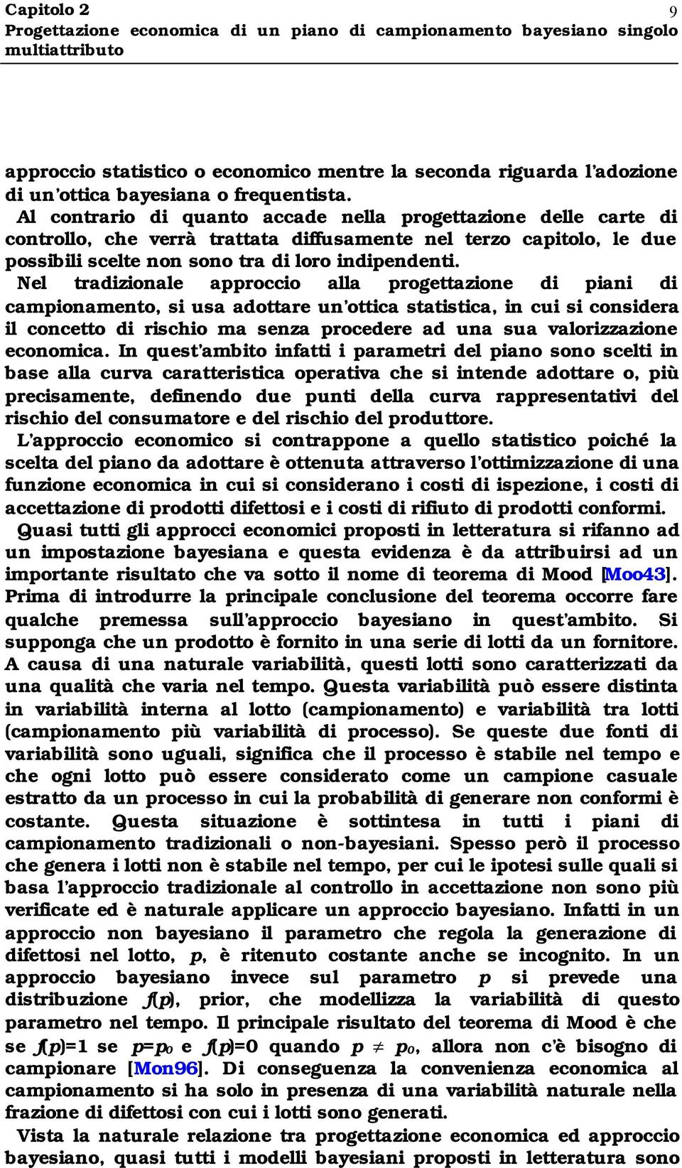 Nel tradzonale approcco alla progettazone d pan d camponamento, s usa adottare un ottca statstca, n cu s consdera l concetto d rscho ma senza procedere ad una sua valorzzazone economca.