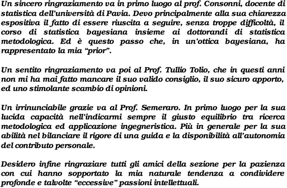 Ed è questo passo che, n un ottca bayesana, ha rappresentato la ma pror. Un sentto rngrazamento va po al Prof.