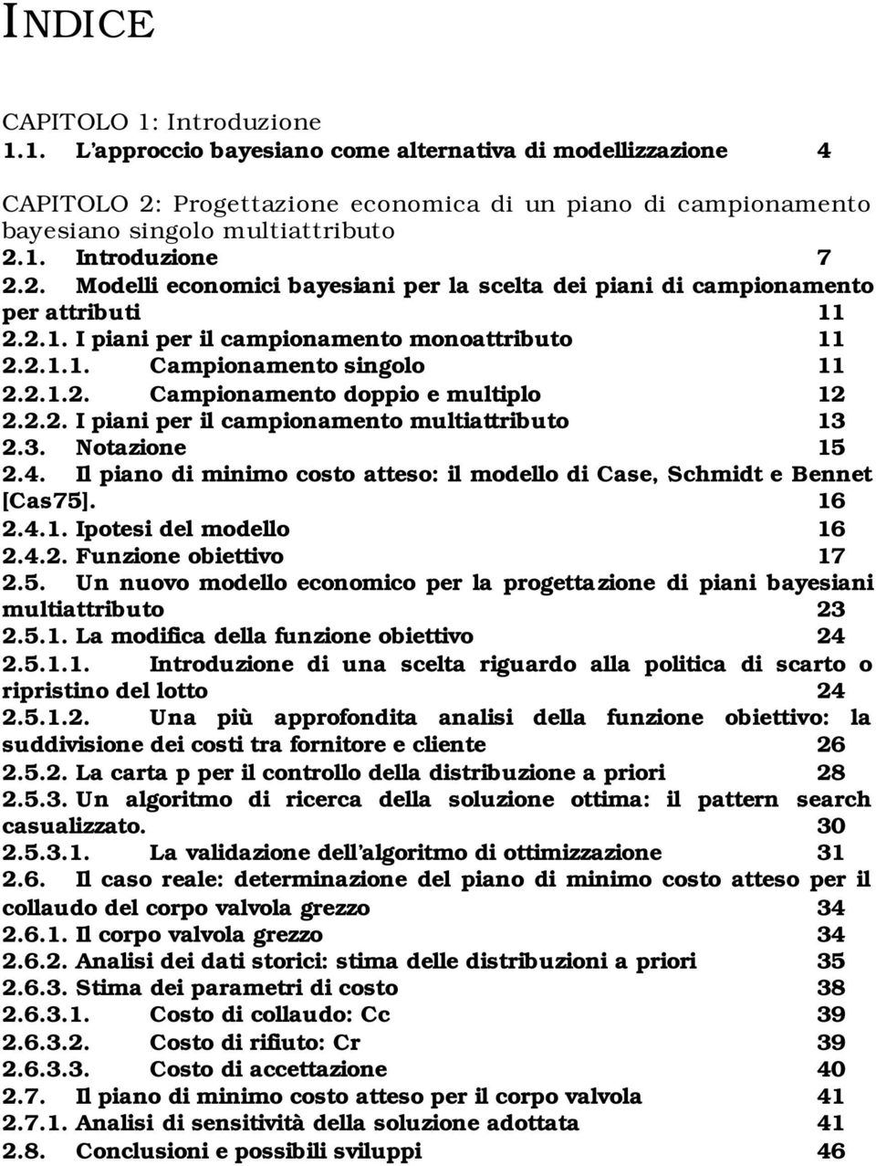 2.2. I pan per l camponamento multattrbuto 13 2.3. Notazone 15 2.4. Il pano d mnmo costo atteso: l modello d Case, Schmdt e Bennet [Cas75]. 16 2.4.1. Ipotes del modello 16 2.4.2. Funzone obettvo 17 2.