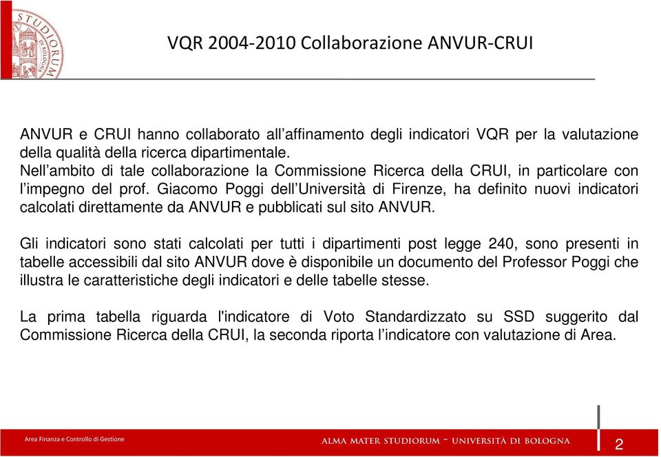Giacomo Poggi dell Università di Firenze, ha definito nuovi indicatori calcolati direttamente da ANVUR e pubblicati sul sito ANVUR.