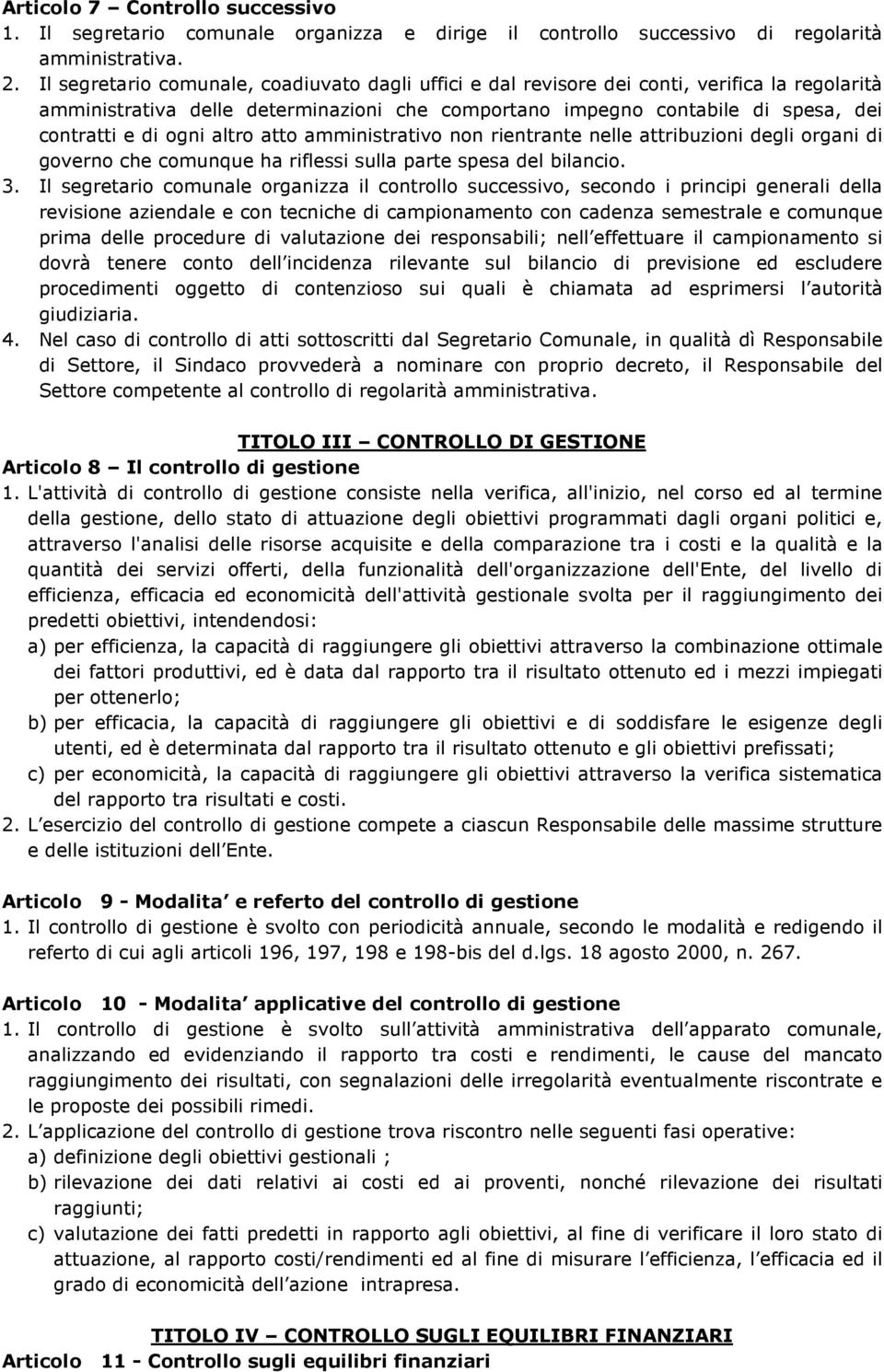 altro atto amministrativo non rientrante nelle attribuzioni degli organi di governo che comunque ha riflessi sulla parte spesa del bilancio. 3.