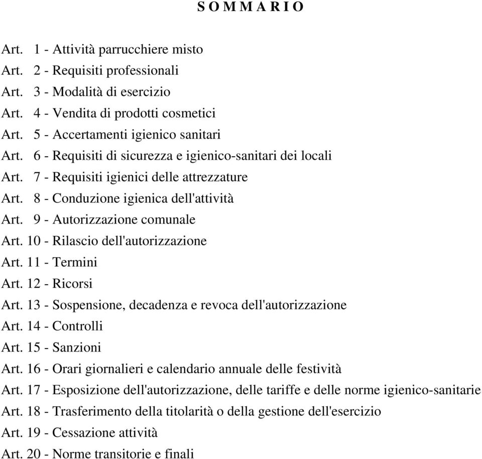 10 - Rilascio dell'autorizzazione Art. 11 - Termini Art. 12 - Ricorsi Art. 13 - Sospensione, decadenza e revoca dell'autorizzazione Art. 14 - Controlli Art. 15 - Sanzioni Art.