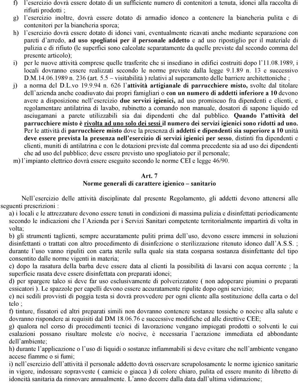 uso spogliatoi per il personale addetto e ad uso ripostiglio per il materiale di pulizia e di rifiuto (le superfici sono calcolate separatamente da quelle previste dal secondo comma del presente