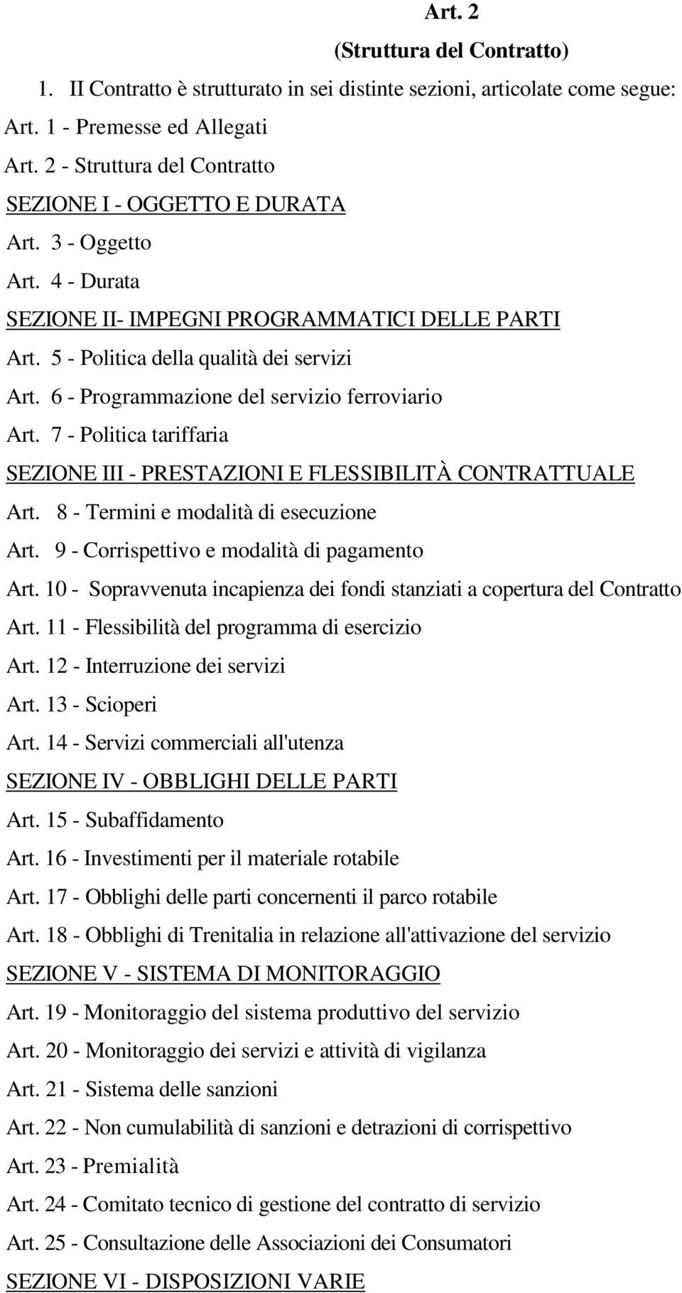 6 - Programmazione del servizio ferroviario Art. 7 - Politica tariffaria SEZIONE III - PRESTAZIONI E FLESSIBILITÀ CONTRATTUALE Art. 8 - Termini e modalità di esecuzione Art.