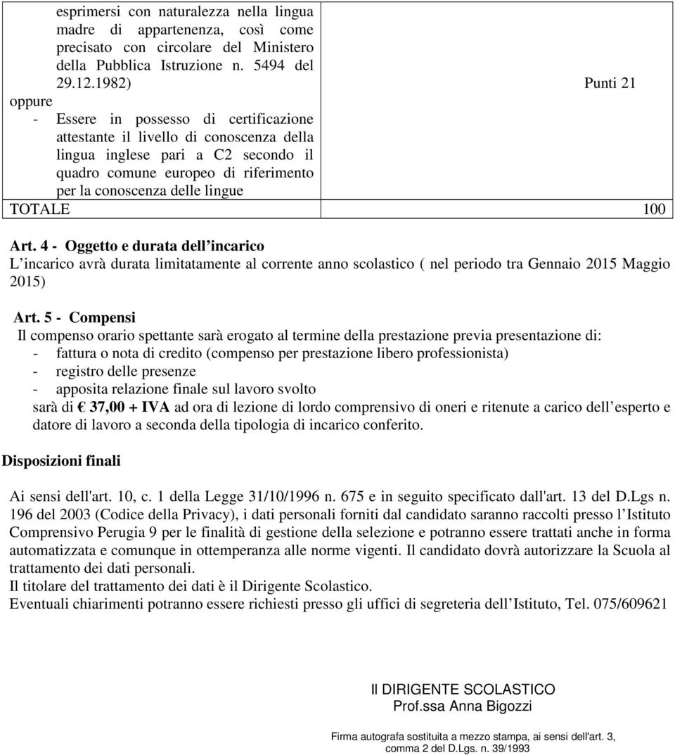 lingue TOTALE 100 Art. 4 - Oggetto e durata dell incarico L incarico avrà durata limitatamente al corrente anno scolastico ( nel periodo tra Gennaio 2015 Maggio 2015) Art.