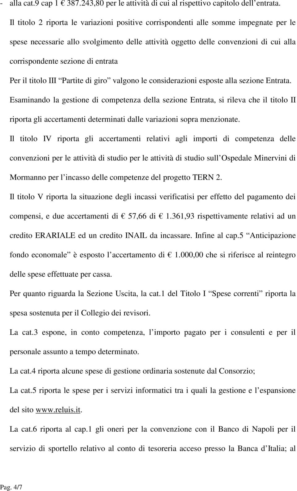 entrata Per il titolo III Partite di giro valgono le considerazioni esposte alla sezione Entrata.